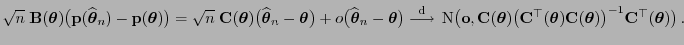 $\displaystyle \sqrt{n}\;{\mathbf{B}}({\boldsymbol{\theta}})\bigl({\mathbf{p}}(\...
...ldsymbol{\theta}})\bigr)^{-1}{\mathbf{C}}^\top({\boldsymbol{\theta}})\bigr) .
$