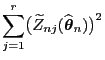 $\displaystyle \sum\limits_{j=1}^r
\bigl(\widetilde Z_{nj}(\widehat{\boldsymbol{\theta}}_n)\bigr)^2$