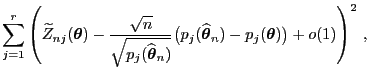 $\displaystyle \sum\limits_{j=1}^r\left(\widetilde Z_{nj}({\boldsymbol{\theta}})...
...dehat{\boldsymbol{\theta}}_n)-p_j({\boldsymbol{\theta}})\bigr)+o(1)\right)^2 ,$