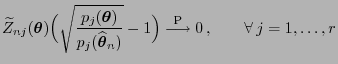 $\displaystyle \widetilde
Z_{nj}({\boldsymbol{\theta}})\Bigl(\sqrt{\frac{p_j({\b...
...}}-1\Bigr)\stackrel{{\rm P}}{\longrightarrow}
0 ,\qquad\forall  j=1,\ldots,r
$