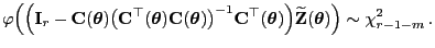 $\displaystyle \varphi\Bigl(\Bigl({\mathbf{I}}_r-{\mathbf{C}}({\boldsymbol{\thet...
...\Bigr) \widetilde{\mathbf{Z}}({\boldsymbol{\theta}})\Bigr)\sim\chi^2_{r-1-m} .$