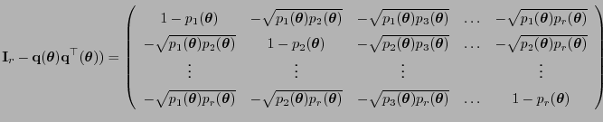 $\displaystyle {\mathbf{I}}_r-{\mathbf{q}}({\boldsymbol{\theta}}){\mathbf{q}}^\t...
...oldsymbol{\theta}})} &\ldots & 1-p_r({\boldsymbol{\theta}})
\end{array}\right)
$