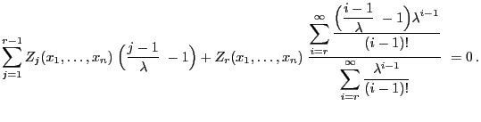 $\displaystyle \sum\limits_{j=1}^{r-1} Z_j(x_1,\ldots,x_n)\;\Bigl(\frac{j-1}{\la...
...)!}}{\displaystyle \sum\limits_{i=r}^\infty\frac{\lambda^{i-1}}{(i-1)!}}\;=0 .$