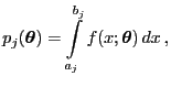 $\displaystyle p_j({\boldsymbol{\theta}})=\int\limits_{a_j}^{b_j}f(x;{\boldsymbol{\theta}}) dx ,$