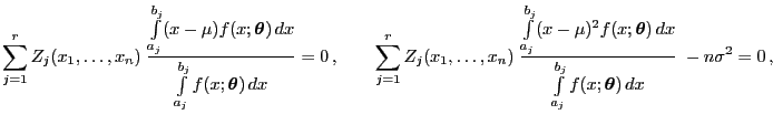 $\displaystyle \sum\limits_{j=1}^r
Z_j(x_1,\ldots,x_n)\;\frac{\int\limits_{a_j}^...
... dx}{\int\limits_{a_j}^{b_j}f(x;{\boldsymbol{\theta}}) dx}\;
-n\sigma^2=0 ,
$