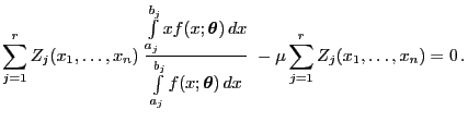 $\displaystyle \sum\limits_{j=1}^r
Z_j(x_1,\ldots,x_n)\;\frac{\int\limits_{a_j}^...
...;{\boldsymbol{\theta}}) dx}\;-\mu\sum\limits_{j=1}^r
Z_j(x_1,\ldots,x_n)=0 .
$