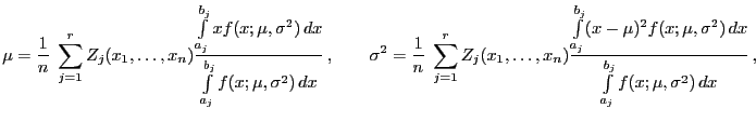 $\displaystyle \mu=\frac{1}{n}\;\sum\limits_{j=1}^r
Z_j(x_1,\ldots,x_n)\frac{\in...
...mu)^2
f(x;\mu,\sigma^2) dx}{\int\limits_{a_j}^{b_j}
f(x;\mu,\sigma^2) dx} ,
$