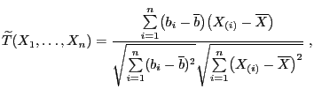 $\displaystyle \widetilde T(X_1,\ldots,X_n)=\frac{\sum\limits_{i=1}^n\bigl(b_i-\...
...\overline b)^2} \sqrt{\sum\limits_{i=1}^n\bigl(X_{(i)}-\overline X\bigr)^2}}\;,$