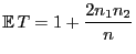 $\displaystyle {\mathbb{E} }T= 1+\frac{2n_1n_2}{n}$