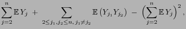 $\displaystyle \sum\limits_{j=2}^n{\mathbb{E} }Y_j\;+\;\sum\limits_{2\le j_1,j_...
...Y_{j_1}Y_{j_2}\bigr)\;-\;
\Bigl(\sum\limits_{j=2}^n{\mathbb{E} }Y_j\Bigr)^2 ,$