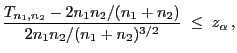 $\displaystyle \frac{T_{n_1,n_2}-2n_1n_2/(n_1+n_2)}{2n_1n_2/(n_1+n_2)^{3/2}} \;\le\; z_\alpha ,$