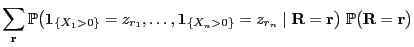 $\displaystyle \sum\limits_{{\mathbf{r}}} \mathbb{P}\bigl({\bf 1}_{\{X_1>0\}}=z_...
...\mathbf{R}}={\mathbf{r}}\bigr)\;\mathbb{P}\bigl({\mathbf{R}}={\mathbf{r}}\bigr)$