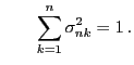 $\displaystyle \qquad \sum\limits_{k=1}^n\sigma_{nk}^2=1 .$