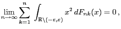 $\displaystyle \lim\limits_{n\to\infty} \sum\limits_{k=1}^n\; \int_{\mathbb{R}\setminus(-\varepsilon,\varepsilon)} x^2  dF_{nk}(x) =0 ,$