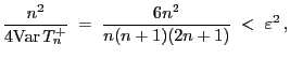 $\displaystyle \frac{n^2}{4{\rm Var }T^+_n}\;=\;\frac{6
n^2}{n(n+1)(2n+1)}\;<\;\varepsilon^2 ,
$