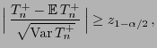$\displaystyle \Bigl\vert \frac{T^+_n-{\mathbb{E} }T^+_n}{\sqrt{{\rm Var }T^+_n}} \Bigr\vert \ge z_{1-\alpha/2} ,$