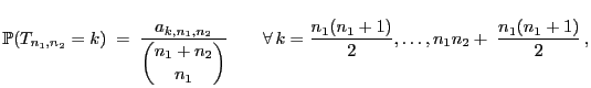 $\displaystyle \mathbb{P}(T_{n_1,n_2}=k)\;=\; \frac{a_{k,n_1,n_2}}{\displaystyle...
...}\qquad\forall k= \frac{n_1(n_1+1)}{2},\ldots,n_1n_2+\;\frac{n_1(n_1+1)}{2} ,$