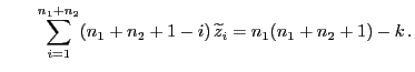 $\displaystyle \qquad\sum\limits_{i=1}^{n_1+n_2}
(n_1+n_2+1-i)  \widetilde z_i=n_1(n_1+n_2+1)-k .
$