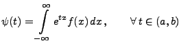 $\displaystyle \psi(t)=\int\limits_{-\infty}^\infty e^{tx} f(x) dx ,\qquad\forall  t\in(a,b)$