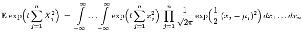 $\displaystyle {\mathbb{E} }\exp\Bigl(t\sum_{j=1}^n X_j^2\Bigr) \;=\;
\int\limi...
...rac{1}{\sqrt{2\pi}}
\exp\Bigl(\frac{1}{2}\;(x_j-\mu_j)^2\Bigr) dx_1\ldots dx_n$