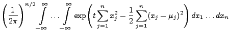 $\displaystyle \Biggl(\frac{1}{2\pi}\Biggr)^{n/2}\int\limits_{-\infty}^\infty\ld...
...=1}^n
x_j^2-\frac{1}{2}\sum\limits_{j=1}^n(x_j-\mu_j)^2\Biggr) dx_1\ldots dx_n$