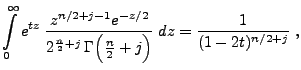 $\displaystyle \int\limits_0^\infty
e^{tz}\;\frac{z^{n/2+j-1}e^{-z/2}}{2^{\frac{n}{2}+j} 
\Gamma\Bigl(\frac{n}{2}+j\Bigr)}\; dz =\frac{1}{(1-2t)^{n/2+j}}\;,
$
