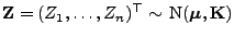 $ {\mathbf{Z}}=(Z_1,\ldots,Z_n)^\top\sim {\rm N}({\boldsymbol{\mu}},{\mathbf{K}})$