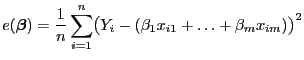 $\displaystyle e({\boldsymbol{\beta}})=\frac{1}{n}\sum\limits_{i=1}^n\bigl(Y_i-(\beta_1 x_{i1}+\ldots+\beta_m x_{im})\bigr)^2$