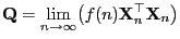 $\displaystyle {\mathbf{Q}}=\lim\limits_{n\to\infty} \bigl(f(n){\mathbf{X}}_n^\top{\mathbf{X}}_n\bigr)$
