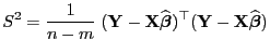 $\displaystyle S^2=\frac{1}{n-m}\;({\mathbf{Y}}-{\mathbf{X}}\widehat{\boldsymbol{\beta}})^\top
({\mathbf{Y}}-{\mathbf{X}}\widehat{\boldsymbol{\beta}})
$