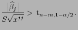 $\displaystyle \frac{\bigl\vert\widehat\beta_j\bigr\vert}{S\sqrt{x^{jj}}}>  {\rm t}_{n-m,1-\alpha/2} .$
