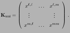 $\displaystyle {\mathbf{K}}_{\rm uni}=\left(\begin{array}{ccc}
x^{\ell,\ell} & \...
...m}\\
\vdots & &\vdots\\
x^{m,\ell} & \ldots & x^{mm}
\end{array}\right) .
$