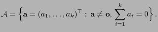 $\displaystyle \mathcal{A}=\Bigl\{{\mathbf{a}}=(a_1,\ldots,a_k)^\top: {\mathbf{a}}\not={\bf o}, 
\sum\limits_{i=1}^k a_i=0\Bigr\} .
$