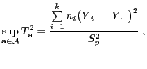 $\displaystyle \sup_{{\mathbf{a}}\in\mathcal{A}}T_{{\mathbf{a}}}^2=\frac{\sum\li...
...k n_i\bigl(\overline Y_{i \cdot}-\overline Y_{\cdot \cdot}\bigr)^2}{S_p^2}\;,$