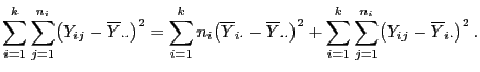 $\displaystyle \sum\limits_{i=1}^{k}\sum\limits_{j=1}^{n_i}\bigl(Y_{ij}- \overli...
..._{i=1}^{k}\sum\limits_{j=1}^{n_i}\bigl(Y_{ij}- \overline Y_{i\cdot} \bigr)^2 .$