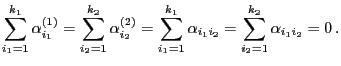 $\displaystyle \sum\limits_{i_1=1}^{k_1} \alpha^{(1)}_{i_1}=\sum\limits_{i_2=1}^...
...ts_{i_1=1}^{k_1}\alpha_{i_1i_2}= \sum\limits_{i_2=1}^{k_2}\alpha_{i_1i_2} =0 .$
