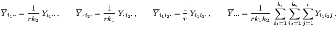 $\displaystyle \overline Y_{i_1\cdot\cdot}=\frac{1}{rk_2}\; Y_{i_1\cdot\cdot} ,...
...imits_{i_1=1}^{k_1} \sum\limits_{i_2=1}^{k_2}\sum\limits_{j=1}^r Y_{i_1i_2j} .$