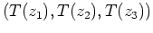 $ \mbox{$(T(z_1),T(z_2),T(z_3))$}$
