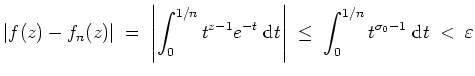 $ \mbox{$\displaystyle
\vert f(z)-f_n(z)\vert\;=\; \left\vert\int_0^{1/n} t^{z-...
...d}t\right\vert\;\le\;\int_0^{1/n} t^{\sigma_0-1}\;\text{d}t\;<\; \varepsilon
$}$