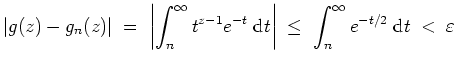 $ \mbox{$\displaystyle
\vert g(z)-g_n(z)\vert\;=\; \left\vert\int_n^\infty t^{z...
...xt{d}t\right\vert\;\le\;\int_n^{\infty} e^{-t/2}\;\text{d}t\;<\; \varepsilon
$}$