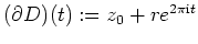 $ \mbox{$(\partial D)(t):= z_0 + re^{2\pi\text{i}t}$}$