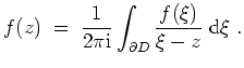 $ \mbox{$\displaystyle
f(z)\;=\; \frac{1}{2\pi\text{i}}\int_{\partial D}\frac{f(\xi)}{\xi-z} \;\text{d}\xi\;.
$}$