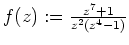 $ \mbox{$f(z):= \frac{z^7+1}{z^2(z^4-1)}$}$