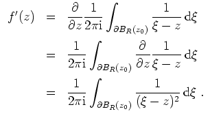 $ \mbox{$\displaystyle
\begin{array}{rcl}
f'(z)
&=& \dfrac{\partial}{\partial ...
...style\int_{\partial B_R(z_0)}\dfrac{1}{(\xi-z)^2}\,\text{d}\xi\;.
\end{array}$}$