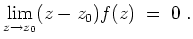 $ \mbox{$\displaystyle
\lim_{z\to z_0} (z-z_0)f(z)\;=\; 0\;.
$}$