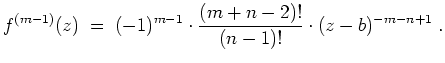 $ \mbox{$\displaystyle
f^{(m-1)}(z)
\;=\; (-1)^{m-1}\cdot\frac{(m+n-2)!}{(n-1)!}\cdot(z-b)^{-m-n+1}\;.
$}$