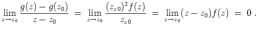 $ \mbox{$\displaystyle
\lim_{z\to z_0}\frac{g(z)-g(z_0)}{z-z_0}
\;=\; \lim_{z\to z_0} \frac{(z_z_0)^2f(z)}{z_z_0}
\;=\; \lim_{z\to z_0} (z-z_0)f(z)
\;=\; 0\;.
$}$