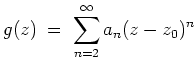$ \mbox{$\displaystyle
g(z) \;=\; \sum_{n=2}^\infty a_n(z-z_0)^n
$}$