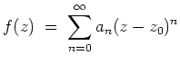 $ \mbox{$\displaystyle
f(z) \;=\; \sum_{n=0}^\infty a_n (z-z_0)^n
$}$