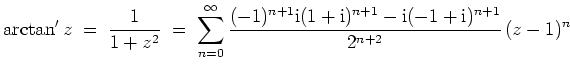 $ \mbox{$\displaystyle
\arctan ' z\;=\; \dfrac {1}{1+z^2} \;=\;
\sum_{n=0}^\in...
...1}\text{i}(1+\text{i})^{n+1}-\text{i}(-1+\text{i})^{n+1}}{2^{n+2}}\, (z-1)^n
$}$